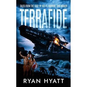 Terrafide: Tales from the Edge of Sci-fi, Horror, & Humor -- Hyatt